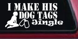 I Make His Dog Tags Jingle Military Car or Truck Window Decal Sticker