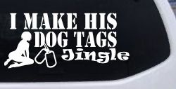 I Make His Dog Tags Jingle Military Car or Truck Window Decal Sticker