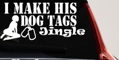 I Make His Dog Tags Jingle Military Car or Truck Window Vinyl Decal Sticker