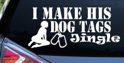 I Make His Dog Tags Jingle Military Car or Truck Window Decal Sticker