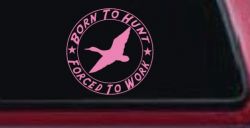Born To Hunt Forced To Work Duck Hunting Car or Truck Window Decal Sticker (Pink)