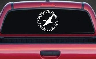 Born To Hunt Forced To Work Duck Hunting Car or Truck Window Decal Sticker