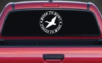 Born To Hunt Forced To Work Duck Hunting Car or Truck Window Decal Sticker
