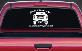 Where I Come from It's Tailgates Bonfires And Cold Beer Country Car or Truck Window Decal Sticker