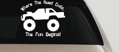 Where The Road Ends The Fun Begins Truck Off Road Car or Truck Window Vinyl Decal Sticker