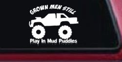 Grown Men Still Play In The Mud Puddles Truck Off Road Car or Truck Window Decal Sticker
