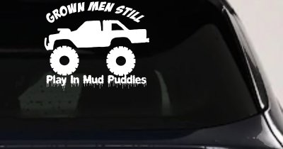 Grown Men Still Play In The Mud Puddles Truck Off Road Car or Truck Window Vinyl Decal Sticker