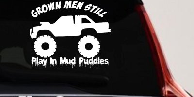 Grown Men Still Play In The Mud Puddles Truck Off Road Car or Truck Window Vinyl Decal Sticker