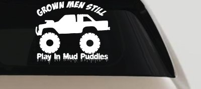 Grown Men Still Play In The Mud Puddles Truck Off Road Car or Truck Window Vinyl Decal Sticker