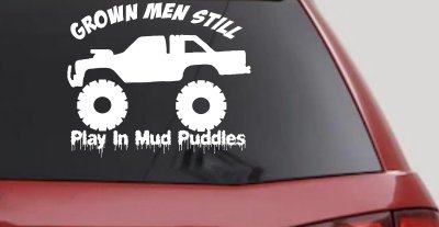 Grown Men Still Play In The Mud Puddles Truck Off Road Car or Truck Window Vinyl Decal Sticker
