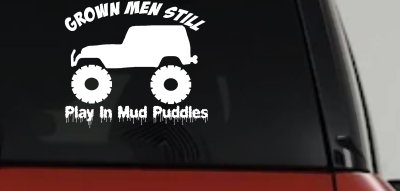 Grown Men Still Play In The Mud Jeep Off Road Car or Truck Window Vinyl Decal Sticker