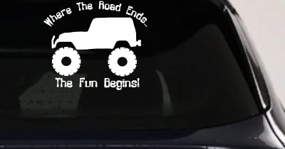 Where The Road Ends The Fun Begins Jeep Off Road Car or Truck Window Vinyl Decal Sticker