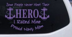 Some People Never Get To Meet Their Hero I raised Mine Navy Mom Military Car or Truck Window Decal Sticker (Purple)