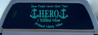 Some People Never Get To Meet Their Hero I raised Mine Navy Mom Military Car or Truck Window Decal Sticker (Turquoise)