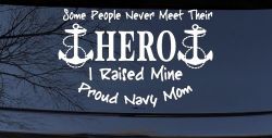 Some People Never Get To Meet Their Hero I raised Mine Navy Mom Military Car or Truck Window Decal Sticker