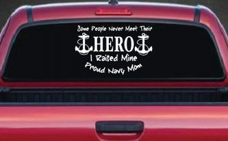 Some People Never Get To Meet Their Hero I raised Mine Navy Mom Military Car or Truck Window Decal Sticker