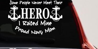 Some People Never Get To Meet Their Hero I raised Mine Navy Mom Military Car or Truck Window Vinyl Decal Sticker