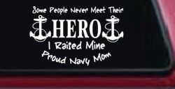 Some People Never Get To Meet Their Hero I raised Mine Navy Mom Military Car or Truck Window Decal Sticker