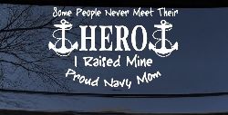Some People Never Get To Meet Their Hero I raised Mine Navy Mom Military Car or Truck Window Decal Sticker