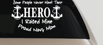 Some People Never Get To Meet Their Hero I raised Mine Navy Mom Military Car or Truck Window Vinyl Decal Sticker