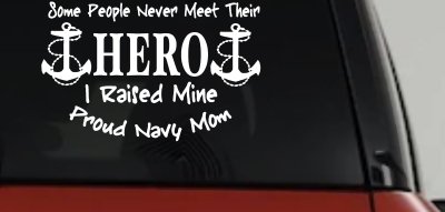 Some People Never Get To Meet Their Hero I raised Mine Navy Mom Military Car or Truck Window Vinyl Decal Sticker