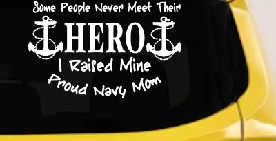Some People Never Get To Meet Their Hero I raised Mine Navy Mom Military Car or Truck Window Vinyl Decal Sticker