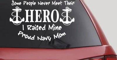 Some People Never Get To Meet Their Hero I raised Mine Navy Mom Military Car or Truck Window Vinyl Decal Sticker