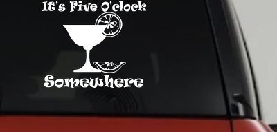 It's Five O'clock Somewhere Drinking Party Bar Car or Truck Window Vinyl Decal Sticker