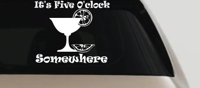 It's Five O'clock Somewhere Drinking Party Bar Car or Truck Window Vinyl Decal Sticker