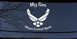 My Son Wears Combat Boots Air Force Military Car or Truck Window Decal Sticker