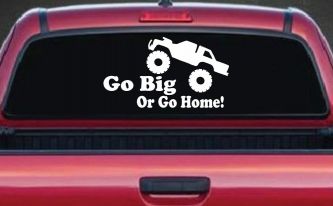 Go Big Or Go Home Truck Off Road Car or Truck Window Decal Sticker