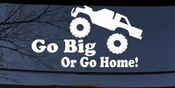 Go Big Or Go Home Truck Off Road Car or Truck Window Decal Sticker