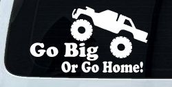 Go Big Or Go Home Truck Off Road Car or Truck Window Decal Sticker