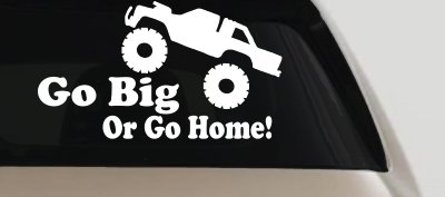 Go Big Or Go Home Truck Off Road Car or Truck Window Vinyl Decal Sticker