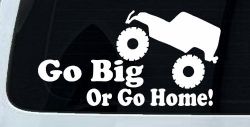 Go Big Or Go Home Jeep Off Road Car or Truck Window Decal Sticker