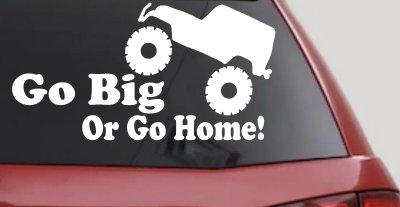Go Big Or Go Home Jeep Off Road Car or Truck Window Vinyl Decal Sticker