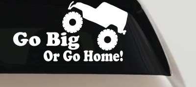 Go Big Or Go Home Jeep Off Road Car or Truck Window Vinyl Decal Sticker