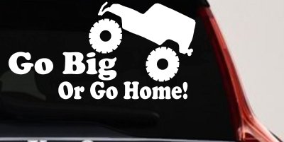Go Big Or Go Home Jeep Off Road Car or Truck Window Vinyl Decal Sticker