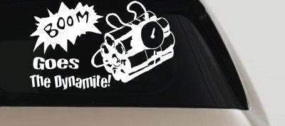 Boom Goes The Dynamite Funny Car or Truck Window Vinyl Decal Sticker