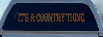 Its A Country Thing Car or Truck Window Decal Sticker (Copper)
