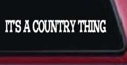Its A Country Thing Car or Truck Window Decal Sticker