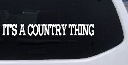 Its A Country Thing Car or Truck Window Decal Sticker