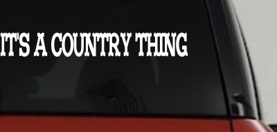Its A Country Thing Car or Truck Window Vinyl Decal Sticker