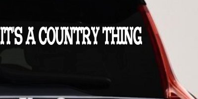 Its A Country Thing Car or Truck Window Vinyl Decal Sticker