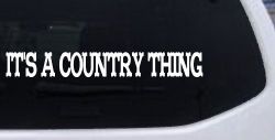 Its A Country Thing Car or Truck Window Decal Sticker