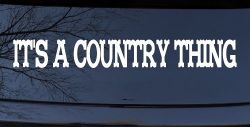 Its A Country Thing Car or Truck Window Decal Sticker