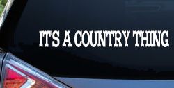 Its A Country Thing Car or Truck Window Decal Sticker