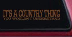 It's A Country Thing You Wouldn't Understand Car or Truck Window Vinyl Decal Sticker (Copper)