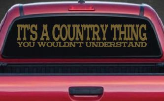 It's A Country Thing You Wouldn't Understand Car or Truck Window Decal Sticker (Gold)