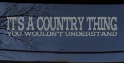 It's A Country Thing You Wouldn't Understand Car or Truck Window Vinyl Decal Sticker (Telegrey)